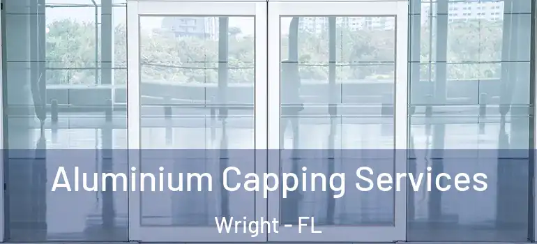  Aluminium Capping Services Wright - FL