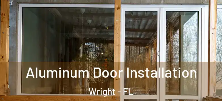  Aluminum Door Installation Wright - FL