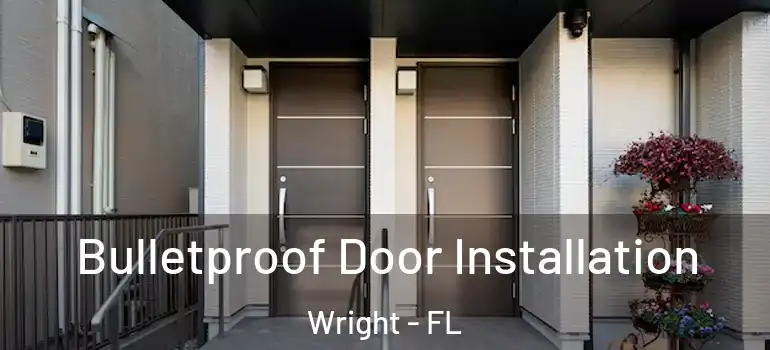  Bulletproof Door Installation Wright - FL