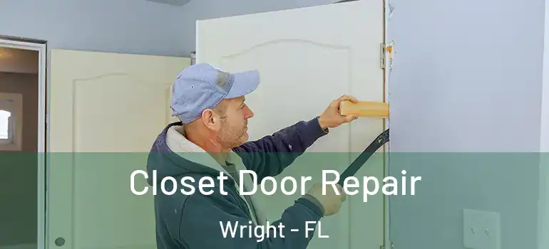  Closet Door Repair Wright - FL
