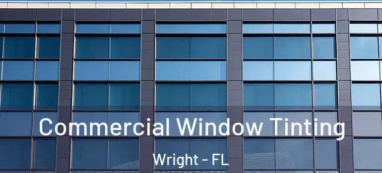  Commercial Window Tinting Wright - FL