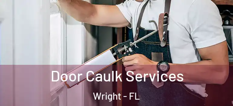  Door Caulk Services Wright - FL