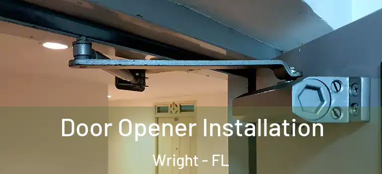  Door Opener Installation Wright - FL