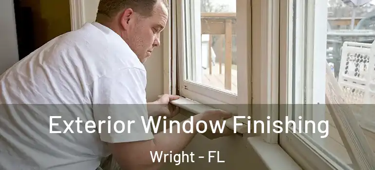  Exterior Window Finishing Wright - FL
