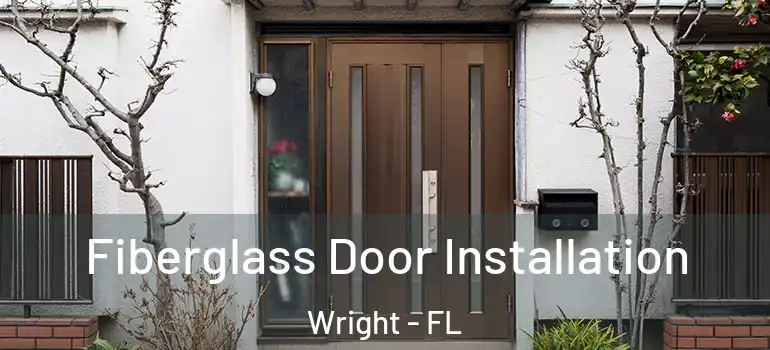  Fiberglass Door Installation Wright - FL