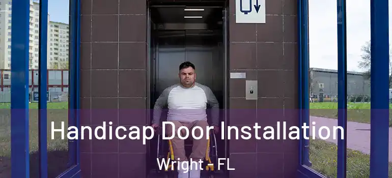  Handicap Door Installation Wright - FL