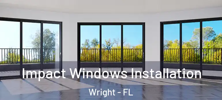  Impact Windows Installation Wright - FL