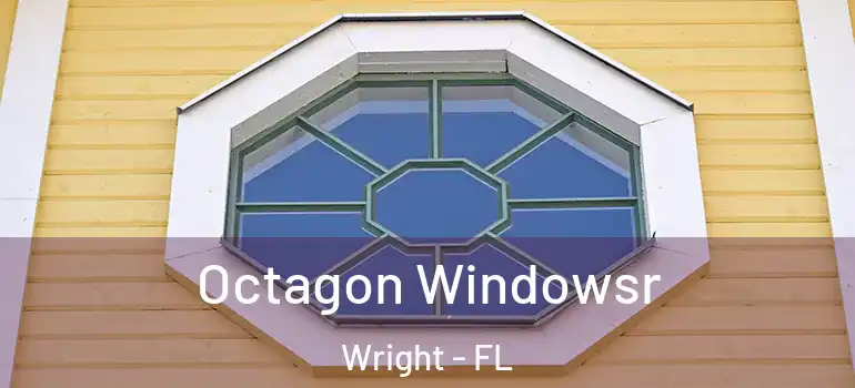 Octagon Windowsr Wright - FL