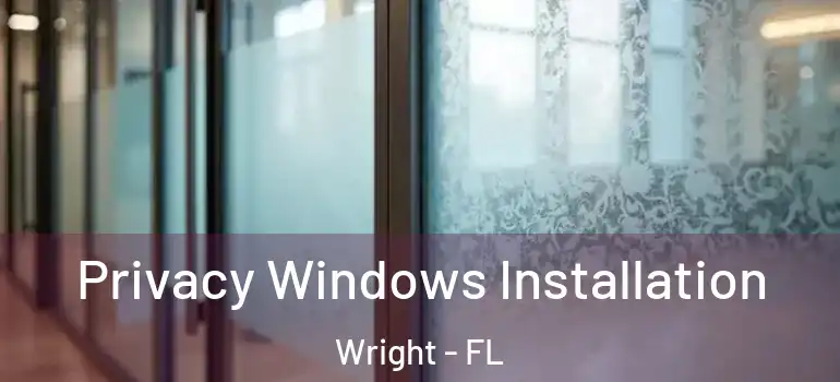  Privacy Windows Installation Wright - FL