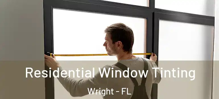  Residential Window Tinting Wright - FL