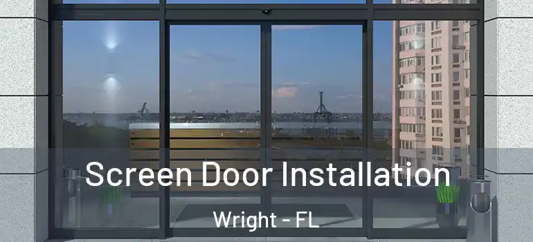  Screen Door Installation Wright - FL