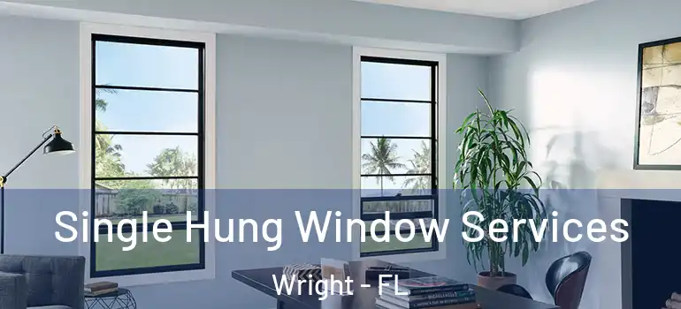  Single Hung Window Services Wright - FL