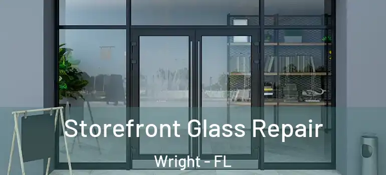  Storefront Glass Repair Wright - FL