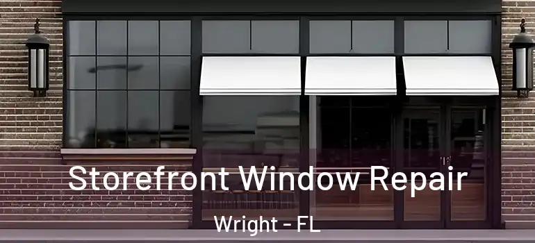  Storefront Window Repair Wright - FL