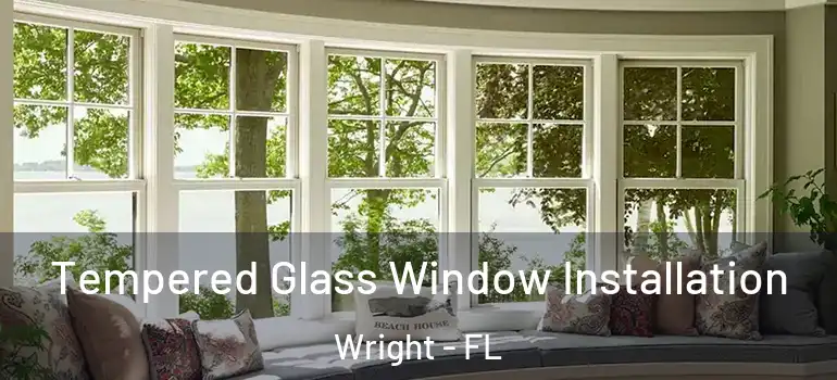  Tempered Glass Window Installation Wright - FL