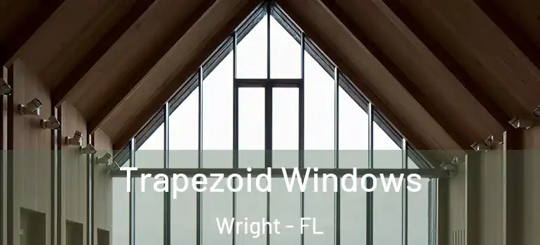  Trapezoid Windows Wright - FL
