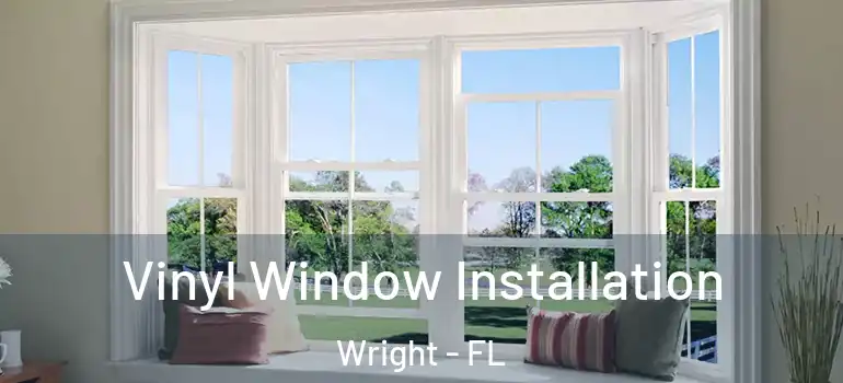  Vinyl Window Installation Wright - FL