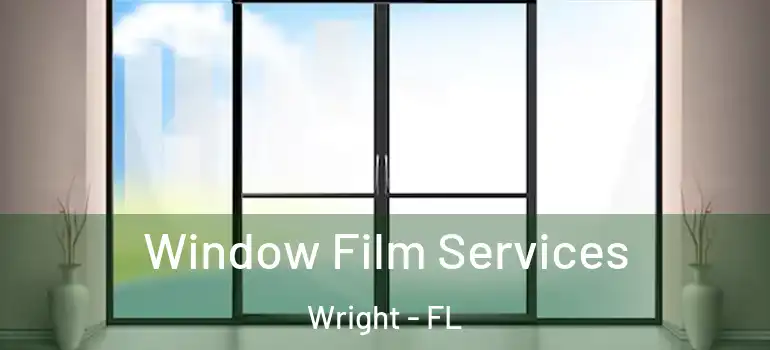  Window Film Services Wright - FL