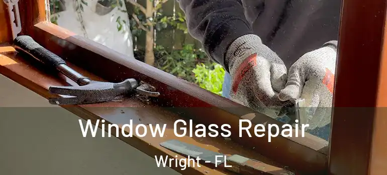  Window Glass Repair Wright - FL