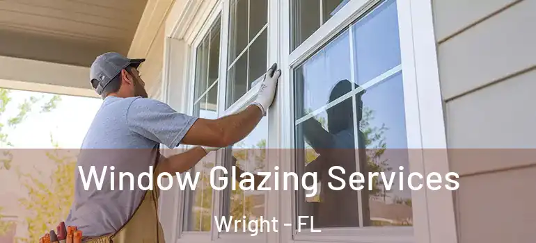  Window Glazing Services Wright - FL