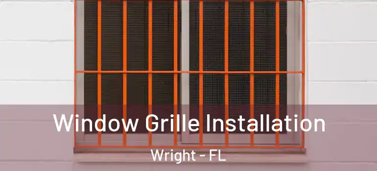  Window Grille Installation Wright - FL