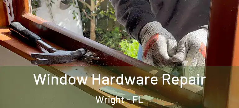  Window Hardware Repair Wright - FL