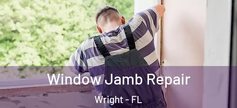  Window Jamb Repair Wright - FL