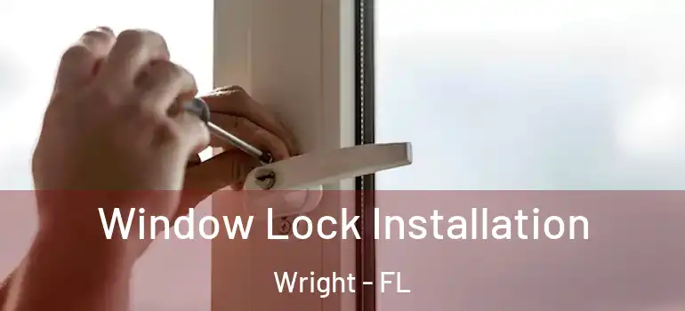  Window Lock Installation Wright - FL