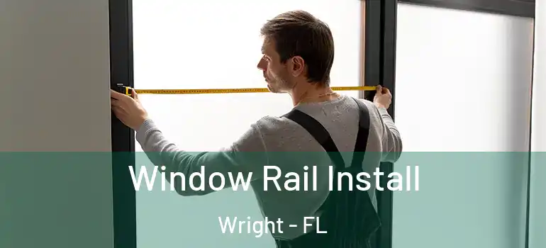  Window Rail Install Wright - FL
