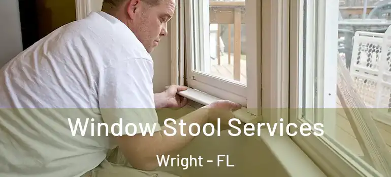  Window Stool Services Wright - FL